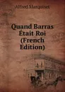 Quand Barras Etait Roi (French Edition) - Alfred Marquiset