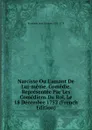 Narcisse Ou L.amant De Lui-meme. Comedie. Representee Par Les Comediens Du Roi, Le 18 Decembre 1752 (French Edition) - Rousseau Jean-Jacques 1712-1778