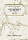 Histoire De Francois Premier: Roi De France, Dit Le Grand Roi Et Le Pere Des Lettres, Volume 6 (French Edition) - Gabriel-Henri Gaillard