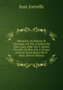 Memoires, Ou Histoire Et Chronique Du Tres-Chretien Roi Saint Louis, Publ. Par F. Michel, Precedes De Diss. Par A. Firmin Didot Et D.une Notice Par P. Paris (French Edition) - Jean Joinville
