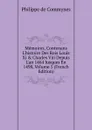 Memoires, Contenans L.histoire Des Rois Louis Xi . Charles Viii Depuis L.an 1464 Jusques En 1498, Volume 5 (French Edition) - Philippe de Commynes