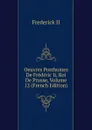 Oeuvres Posthumes De Frederic Ii, Roi De Prusse, Volume 12 (French Edition) - Frederick II