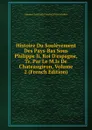 Histoire Du Soulevement Des Pays-Bas Sous Philippe Ii, Roi D.espagne, Tr. Par Le M.Is De Chateaugiron, Volume 2 (French Edition) - Johann Christoph Friedrich von Schiller