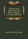 Histoire Des Incas: Rois Du Perou, Volume 2 (French Edition) - Garcilaso de la Vega