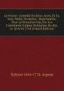 Le Huron: Comedie En Deux Actes, Et En Vers, Melee D.ariettes : Representee, Pour La Premiere Fois, Par Les Comediens Italiens Ordinaires Du Roi, Le 20 Aout 1768 (French Edition) - Voltaire 1694-1778. Ingenu