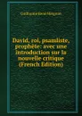 David, roi, psamliste, prophete: avec une introduction sur la nouvelle critique (French Edition) - Guillaume René Meignan