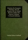 Histoire De Francois Premier: Roi De France, Dit Le Grand Roi Et Le Pere Des Lettres, Volume 5 (French Edition) - Gabriel-Henri Gaillard