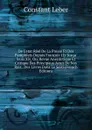 De L.etat Reel De La Presse Et Des Pamphlets Depuis Francois 1Er Jusqu. louis Xiv, Ou, Revue Anecdotique Et Critique Des Principaux Actes De Nos Rois . Des Livres Dans Le Seizi (French Edition) - Constant Leber