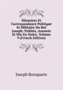 Memoires Et Correspandance Politique Et Militaire Du Roi Joseph: Publies, Annotes Et Mis En Ordre, Volume 9 (French Edition) - Joseph Bonaparte