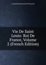 Vie De Saint Louis: Roi De France, Volume 2 (French Edition) - Louis Sébastien Nain Le De Tillemont