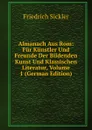 Almanach Aus Rom: Fur Kunstler Und Freunde Der Bildenden Kunst Und Klassischen Literatur, Volume 1 (German Edition) - Friedrich Sickler