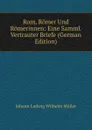 Rom, Romer Und Romerinnen: Eine Samml. Vertrauter Briefe (German Edition) - Wilhelm Muller
