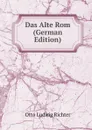 Das Alte Rom (German Edition) - Otto Ludwig Richter