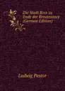 Die Stadt Rom zu Ende der Renaissance (German Edition) - Ludwig Pastor
