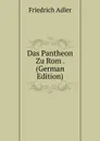 Das Pantheon Zu Rom . (German Edition) - Friedrich Adler