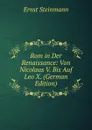 Rom in Der Renaissance: Von Nicolaus V. Bis Auf Leo X. (German Edition) - Ernst Steinmann