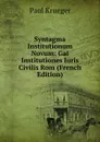 Syntagma Institutionum Novum: Gai Institutiones Iuris Civilis Rom (French Edition) - Paul Krueger