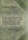 Principles of Contract at Law and in Equity: Being a Treatise On the General Principles Concerning the Validity of Agreements, with a Special View to . Indian Contract Act, and Occasionally to Rom - Frederick Pollock