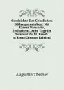 Geschichte Der Geistlichen Bildungsanstalten: Mit Einem Vorworte, Enthaltend, Acht Tage Im Seminar Zu St. Euseb. in Rom (German Edition) - Augustin Theiner