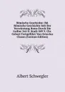 Romische Geschichte: Bd. Romische Geschichte Seit Der Verwurstung Roms Durch Die Gallier 365 D. Stadt-389 V. Chr. Geburt Fortgefuhrt Von Octavius Clason (German Edition) - Albert Schwegler