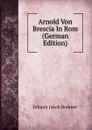 Arnold Von Brescia In Rom (German Edition) - Johann Jakob Bodmer