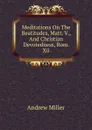 Meditations On The Beatitudes, Matt. V., And Christian Devotedness, Rom. Xii - Andrew Miller