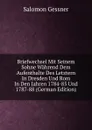 Briefwechsel Mit Seinem Sohne Wahrend Dem Aufenthalte Des Letztern In Dresden Und Rom In Den Jahren 1784-85 Und 1787-88 (German Edition) - Gessner Salomon