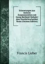 Erinnerungen aus meinem Zusammenleben mit Georg Berthold Niebuhr: dem Geschichtschreiber Roms (German Edition) - Francis Lieber