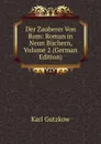 Der Zauberer Von Rom: Roman in Neun Buchern, Volume 2 (German Edition) - Gutzkow Karl