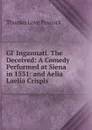 Gl. Ingannati. The Deceived: A Comedy Performed at Siena in 1531: and Aelia Laelia Crispis - Peacock Thomas Love