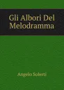 Gli Albori Del Melodramma - Angelo Solerti