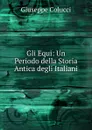 Gli Equi: Un Periodo della Storia Antica degli Italiani - Giuseppe Colucci