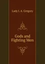 Gods and Fighting Men - Lady I. A. Gregory