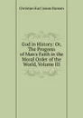 God in History: Or, The Progress of Man.s Faith in the Moral Order of the World, Volume III - Christian Karl Josias Bunsen