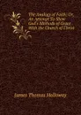 The Analogy of Faith; Or, An Attempt To Shew God.s Methods of Grace With the Church of Christ - James Thomas Holloway