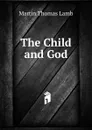 The Child and God - Martin Thomas Lamb