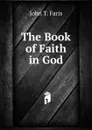 The Book of Faith in God - Faris John Thomson