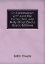 On Communion with God, the Father, Son, and Holy Ghost (Scots Gaelic Edition) - John Owen