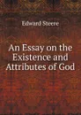 An Essay on the Existence and Attributes of God - Edward Steere