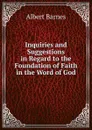 Inquiries and Suggestions in Regard to the Foundation of Faith in the Word of God - Albert Barnes