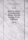 Back to God.s Country and Other Stories (Large Print Edition) - Curwood James Oliver