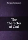 The Character of God - Fergus Ferguson