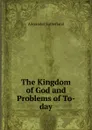 The Kingdom of God and Problems of To-day - Alexander Sutherland