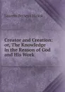 Creator and Creation: or, The Knowledge in the Reason of God and His Work - Laurens Perseus Hickok