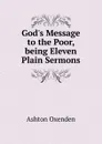 God.s Message to the Poor, being Eleven Plain Sermons - Ashton Oxenden