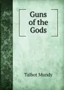 Guns of the Gods - Talbot Mundy