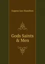 Gods Saints . Men - Eugene Lee-Hamilton