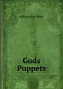 Gods Puppets - William Allen White
