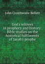 God.s witness in prophecy and history: Bible studies on the historical fulfilments of Jacob.s prophe - John Crosthwaite Bellett