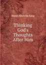 Thinking God.s Thoughts After Him - Henry Melville King